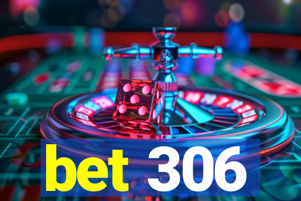 bet 306